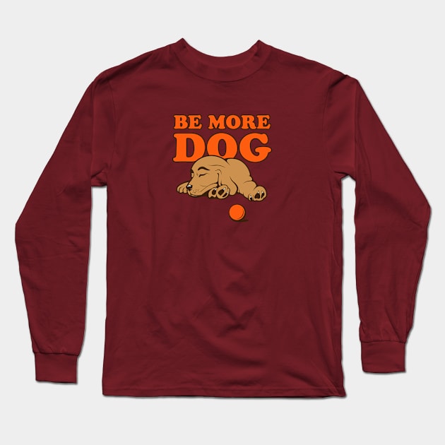 Be More Dog Sleeping Puppy Art Long Sleeve T-Shirt by Rumble Dog Tees